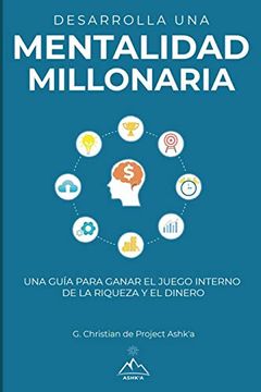 portada Desarrolla una Mentalidad Millonaria: Una Guía Para Ganar el Juego Interno de la Riqueza y del Dinero (in Spanish)
