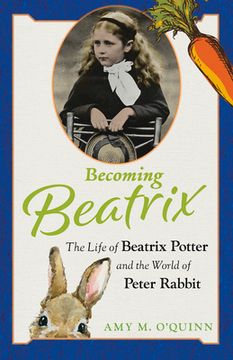 portada Becoming Beatrix: The Life of Beatrix Potter and the World of Peter Rabbit (in English)
