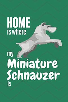 portada Home is Where my Miniature Schnauzer is: For Miniature Schnauzer dog Fans 