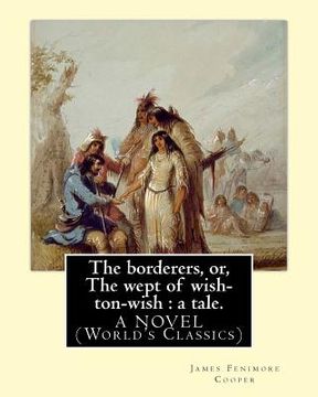portada The borderers, or, The wept of wish-ton-wish: a tale. By: James Fenimore Cooper: A NOVEL (World's Classics)