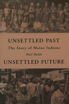 portada Unsettled Past, Unsettled Future: The Story of Maine Indians (en Inglés)