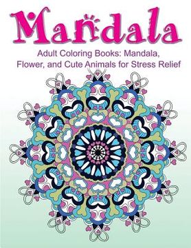 portada Adult Coloring Books: Mandala, Flower, and Cute Animals for Stress Relief