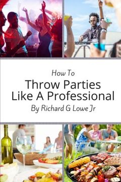 portada How to Throw Parties Like a Professional: Tips to Help You Succeed with Putting on a Party Event