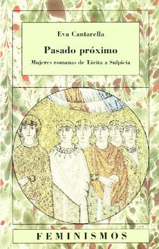 portada Pasado Próximo: Mujeres Romanas de Tácita a Sulpicia (Feminismos) (in Spanish)