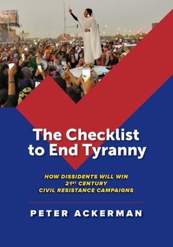 portada The Checklist to End Tyranny: How Dissidents Will Win 21st Century Civil Resistance Campaigns (en Inglés)