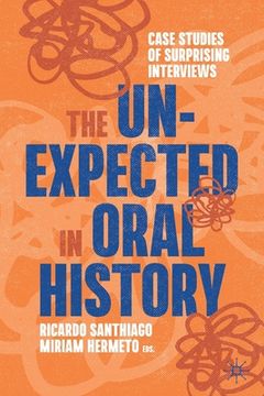 portada The Unexpected in Oral History: Case Studies of Surprising Interviews (en Inglés)