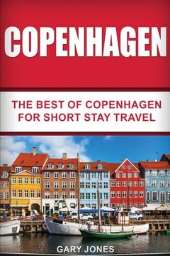portada Copenhagen: The Best Of Copenhagen For Short Stay Travel (en Inglés)
