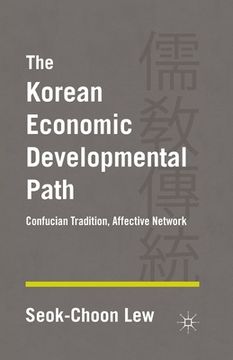 portada The Korean Economic Developmental Path: Confucian Tradition, Affective Network (en Inglés)