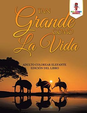 portada Tan Grande Como la Vida: Adulto Colorear Elefante Edición del Libro (in Spanish)