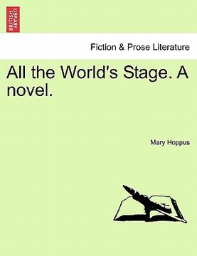portada all the world's stage. a novel. (in English)