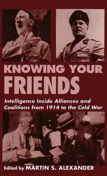 portada knowing your friends: intelligence inside alliances and coalitions from 1914 to the cold war