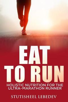 portada Eat To Run. Holistic nutrition for the ultra-marathon runner