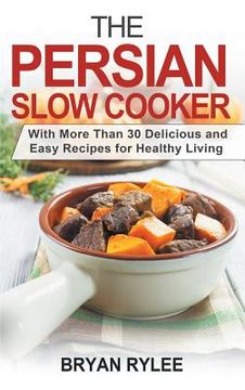portada The Persian Slow Cooker: With More Than 30 Delicious and Easy Recipes for Healthy Living (en Inglés)