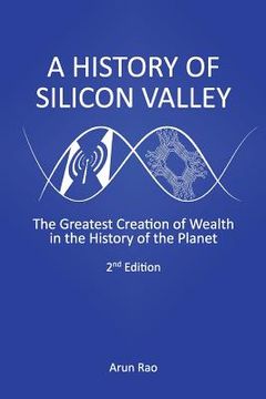 portada A History of Silicon Valley: The Greatest Creation of Wealth in the History of the Planet, 2nd Edition (en Inglés)