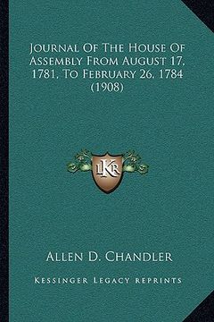 portada journal of the house of assembly from august 17, 1781, to february 26, 1784 (1908) (en Inglés)