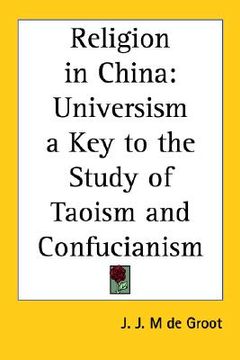 portada religion in china: universism a key to the study of taoism and confucianism