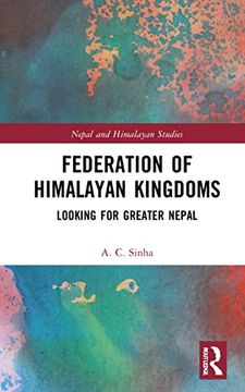portada Federation of Himalayan Kingdoms: Looking for Greater Nepal (Nepal and Himalayan Studies) (en Inglés)