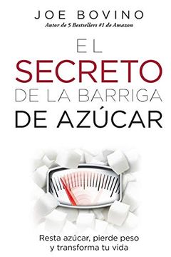 portada El Secreto de la Barriga de Azucar: Resta Azucar, Pierde Peso y Transforma tu Vida (in Spanish)