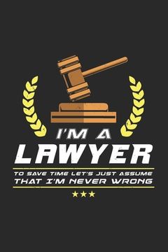 portada I'm A Lawyer To Save Time Let's Just Assume That I'm Never Wrong: 120 Pages I 6x9 I Dot Grid