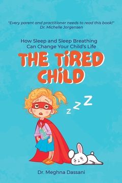 portada The Tired Child: How Sleep and Sleep Breathing Can Change Your Child's Life