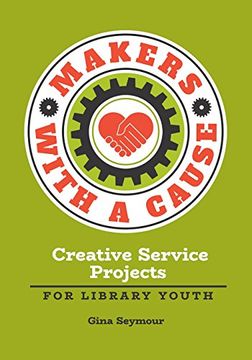 portada Makers With a Cause: Creative Service Projects for Library Youth (en Inglés)