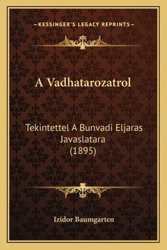 portada A Vadhatarozatrol: Tekintettel A Bunvadi Eljaras Javaslatara (1895) (en Húngaro)