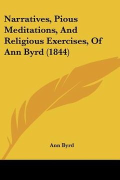 portada narratives, pious meditations, and religious exercises, of ann byrd (1844) (in English)
