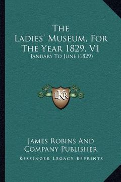 portada the ladies' museum, for the year 1829, v1: january to june (1829) (en Inglés)