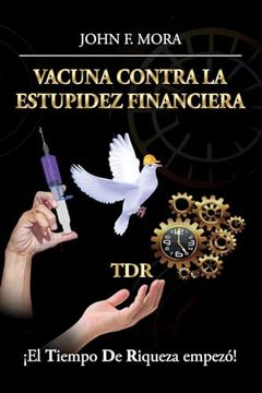 portada Vacuna Contra la Estupidez Financiera:  El Tiempo de Riqueza Empezó!