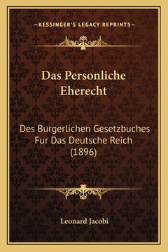 portada Das Personliche Eherecht: Des Burgerlichen Gesetzbuches Fur Das Deutsche Reich (1896) (en Alemán)
