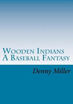 portada Wooden Indians: A Baseball Fantasy (en Inglés)