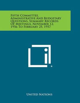 portada Fifth Committee, Administrative and Budgetary Questions, Summary Records of Meetings, November 12, 1956 to February 25, 1957 (en Inglés)
