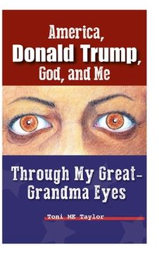 portada America, Donald Trump, God, and Me: Through My Great-Grandma Eyes (en Inglés)