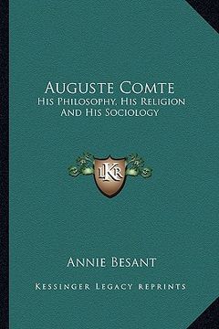 portada auguste comte: his philosophy, his religion and his sociology (en Inglés)