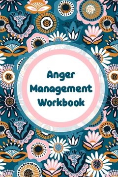 portada Anger Management Workbook: Emotions Self Help Calmer Happier Daily Flow (en Inglés)