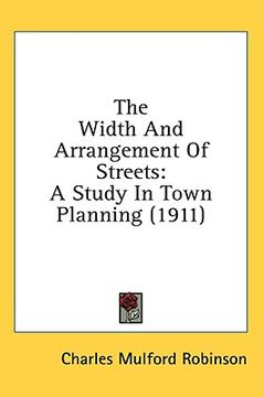 portada the width and arrangement of streets: a study in town planning (1911) (en Inglés)