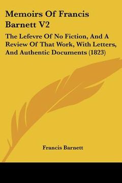 portada memoirs of francis barnett v2: the lefevre of no fiction, and a review of that work, with letters, and authentic documents (1823)