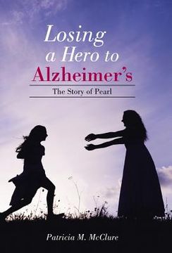 portada Losing a Hero to Alzheimer's: The Story of Pearl (en Inglés)