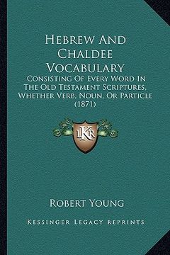 portada hebrew and chaldee vocabulary: consisting of every word in the old testament scriptures, whether verb, noun, or particle (1871) (in English)