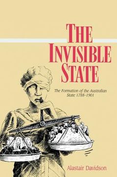 portada The Invisible State: The Formation of the Australian State: The Formation of the Australian State, 1788-1901 (Studies in Australian History) (in English)