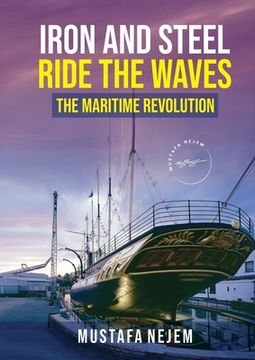 portada Iron and steel ride the waves the Maritime Revolution (en Inglés)