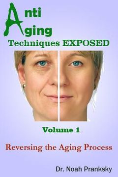 portada Anti Aging Techniques EXPOSED Vol 1: Reversing the Aging Process (en Inglés)