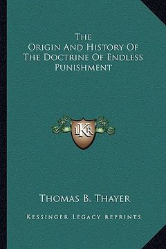 portada the origin and history of the doctrine of endless punishment (in English)