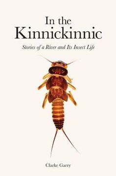 portada In the Kinnickinnic: Stories of a River and Its Insect Life (en Inglés)