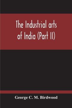 portada The Industrial Arts Of India (Part II) (en Inglés)