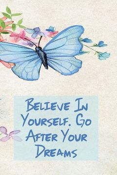 portada Believe in Yourself. Go After Your Dreams: Inspirational College Ruled Notebook - Watercolor Scene With Butterly On Flowers (en Inglés)