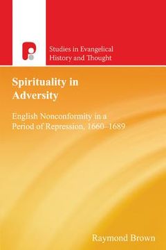 portada spirituality in adversity: english nonconformity in a period of repression, 1660-1689