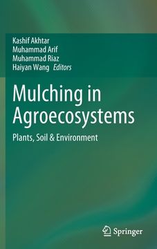 portada Mulching in Agroecosystems: Plants, Soil & Environment (en Inglés)