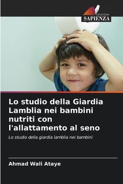 portada Lo studio della Giardia Lamblia nei bambini nutriti con l'allattamento al seno (en Italiano)