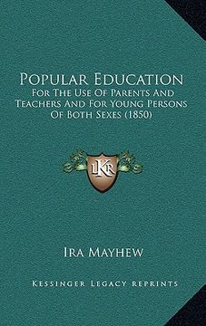 portada popular education: for the use of parents and teachers and for young persons of both sexes (1850) (en Inglés)